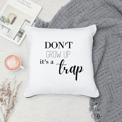 Don't Grow Up It's A Trap Sofa Couch Pillow Case | Funny Throw Pillow Cover with Sarcastic Quote | Decorative Pillow For Living or Bed Room