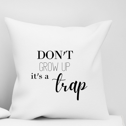 Don't Grow Up It's A Trap Sofa Couch Pillow Case | Funny Throw Pillow Cover with Sarcastic Quote | Decorative Pillow For Living or Bed Room