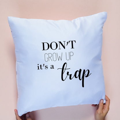 Don't Grow Up It's A Trap Sofa Couch Pillow Case | Funny Throw Pillow Cover with Sarcastic Quote | Decorative Pillow For Living or Bed Room