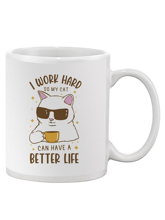 Work Hard Better Life Cat Mug -SmartPrintsInk Designs